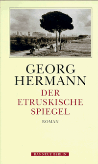 Buchcover: Georg Hermann. Der Etruskische Spiegel - Werkausgabe, Band 12. Das Neue Berlin Verlag, Berlin, 1996.