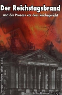 Buchcover: Dieter Deiseroth (Hg.). Der Reichstagsbrand und der Prozess vor dem Reichsgericht - Justizkritische Buchreihe. Tischler Verlagsgesellschaft, Berlin, 2005.