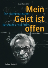 Buchcover: Bruce Schechter. Mein Geist ist offen - Die mathematischen Reisen des Paul Erdös. Birkhäuser Verlag, Basel, 1999.
