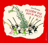 Buchcover: Ute Krause. Feiern die auch mit? - Ab 3 Jahren. Bloomsbury Verlag, Berlin, 2012.