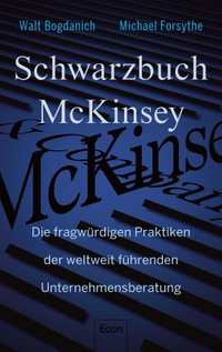 Buchcover: Walt Bogdanich / Michael Forsythe. Schwarzbuch McKinsey - Die fragwürdigen Praktiken der weltweit führenden Unternehmensberatung. Econ Verlag, Berlin, 2022.