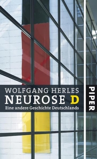 Buchcover: Wolfgang Herles. Neurose D. - Eine andere Geschichte Deutschlands. Piper Verlag, München, 2008.