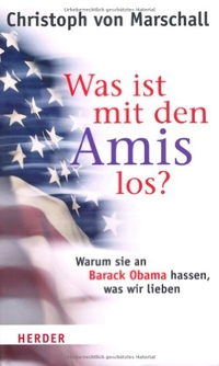 Buchcover: Christoph von Marschall. Was ist mit den Amis los?  - Warum sie an Barack Obama hassen, was wir lieben. Herder Verlag, Freiburg im Breisgau, 2012.