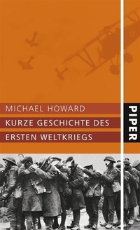 Michael Howard. Kurze Geschichte des Ersten Weltkriegs. Piper Verlag, München, 2004.