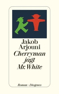 Buchcover: Jakob Arjouni. Cherryman jagt Mr. White - Roman. Diogenes Verlag, Zürich, 2011.