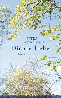Buchcover: Petra Morsbach. Dichterliebe - Roman. Albrecht Knaus Verlag, München, 2013.