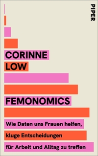 Corinne Low. FEMONOMICS - Wie Daten uns Frauen helfen, kluge Entscheidungen für Arbeit und Alltag zu treffen . Piper Verlag, München, 2026.