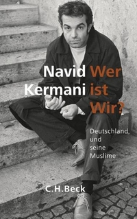 Buchcover: Navid Kermani. Wer ist wir? - Deutschland und seine Muslime. C.H. Beck Verlag, München, 2009.