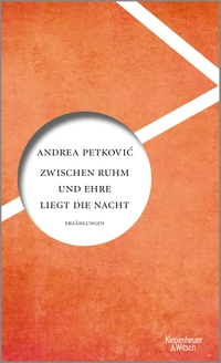 Buchcover: Andrea Petkovic. Zwischen Ruhm und Ehre liegt die Nacht - Erzählungen. Kiepenheuer und Witsch Verlag, Köln, 2020.