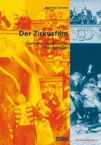 Buchcover: Matthias Christen. Der Zirkusfilm - Exotismus, Konformität, Transgression. Schüren Verlag, Marburg, 2011.