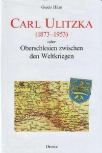 Cover: Guido Hitze. Carl Ulitzka (1873-1953) - Oberschlesien zwischen den Weltkriegen. Droste Verlag, Düsseldorf, 2002.