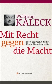 Buchcover: Wolfgang Kaleck. Mit Recht gegen die Macht - Unser weltweiter Kampf für die Menschenrechte. Hanser Berlin, Berlin, 2015.
