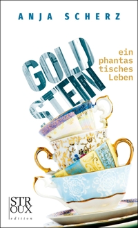 Buchcover: Anja Scherz. Goldstein - ein phantastisches Leben. Stroux Edition, München, 2024.