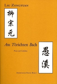 Buchcover: Liu Zongyuan. Am Törichten Bach - Prosa und Gedichte. Friedenauer Presse, Berlin, 2005.