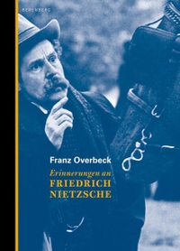 Cover: Franz Overbeck. Erinnerungen an Friedrich Nietzsche - Mit Briefen an Heinrich Köselitz und mit einem Essay von Heinrich Detering. Berenberg Verlag, Berlin, 2011.