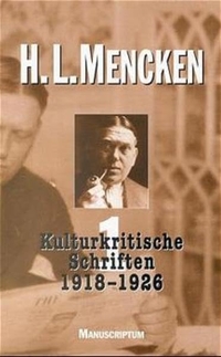Cover: Henry Louis Mencken. Kulturkritische Schriften 1918 - 1926 - Ausgewählte Schriften, Band 1. Manuscriptum Verlag, Waltrop und Leipzig, 2000.