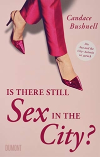 Buchcover: Candace Bushnell. Is there still Sex in the City? - Die "Sex and the City"-Autorin ist zurück. DuMont Verlag, Köln, 2020.