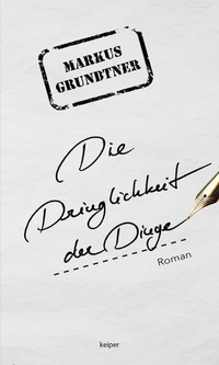 Buchcover: Markus Grundtner. Die Dringlichkeit der Dinge - Roman. Edition Keiper, Graz , 2022.