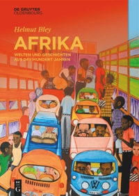Buchcover: Helmut Bley. Afrika - Welten und Geschichten aus dreihundert Jahren. De Gruyter Oldenbourg Verlag, Berlin, 2021.