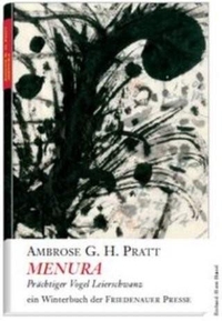 Buchcover: Ambrose G.H. Pratt. Menura - Prächtiger Vogel Leierschwanz. Ein Winterbuch. Friedenauer Presse, Berlin, 2011.