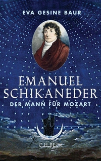 Buchcover: Eva Gesine Baur. Emanuel Schikaneder - Der Mann für Mozart. C.H. Beck Verlag, München, 2012.