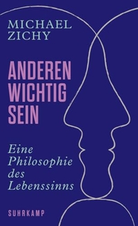 Michael Zichy. Anderen wichtig sein - Eine Philosophie des Lebenssinns . Suhrkamp Verlag, Berlin, 2025.