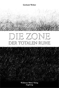 Buchcover: Gerhard Wolter. Die Zone der totalen Ruhe - Die Russlanddeutschen in den Kriegs- und Nachkriegsjahren. Berichte von Augenzeugen. Waldemar Weber Verlag, Augsburg, 2003.