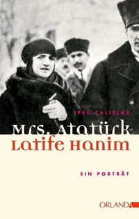 Buchcover: Ipek Calislar. Mrs. Atatürk - Latife Hanim - Ein Porträt. Orlanda Frauenverlag, Berlin, 2008.