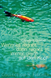 Buchcover: Christina Griebel. Wenn es regnet, dann regnet es immer gleich auf den Kopf - Erzählungen. S. Fischer Verlag, Frankfurt am Main, 2003.