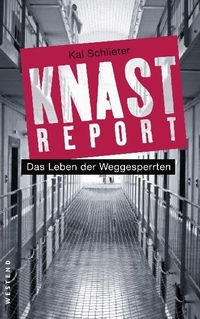 Buchcover: Kai Schlieter. Knastreport - Das Leben der Weggesperrten. Westend Verlag, Frankfurt am Main, 2011.