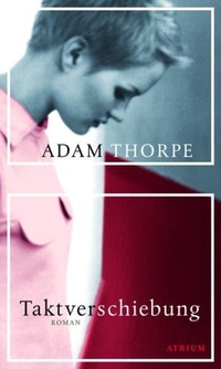 Buchcover: Adam Thorpe. Taktverschiebung - Roman. Atrium Verlag, Zürich, 2007.