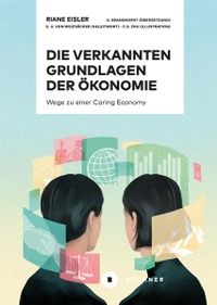 Buchcover: Riane Tennenhaus Eisler. Die verkannten Grundlagen der Ökonomie - Wege zu einer Caring Economy. Büchner Verlag, Marburg, 2020.