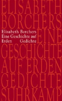 Buchcover: Elisabeth Borchers. Eine Geschichte auf Erden - Gedichte. Suhrkamp Verlag, Berlin, 2002.