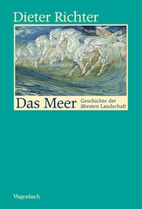 Cover: Dieter Richter. Das Meer - Geschichte der ältesten Landschaft. Klaus Wagenbach Verlag, Berlin, 2014.