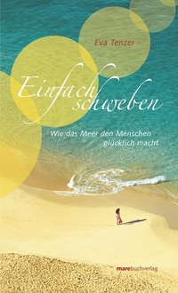 Buchcover: Eva Tenzer. Einfach schweben - Wie das Meer den Menschen glücklich macht. Mare Verlag, Hamburg, 2007.