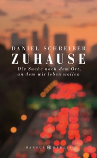 Buchcover: Daniel Schreiber. Zuhause - Die Suche nach dem Ort, an dem wir leben wollen. Hanser Berlin, Berlin, 2017.