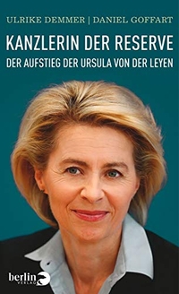 Buchcover: Ulrike Demmer / Daniel Goffart. Kanzlerin der Reserve - Der Aufstieg der Ursula von der Leyen. Berlin Verlag, Berlin, 2015.