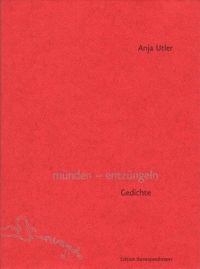 Buchcover: Anja Utler. münden - entzüngeln - Gedichte. Edition Korrespondenzen, Wien, 2005.