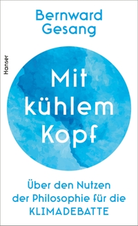 Buchcover: Bernward Gesang. Mit kühlem Kopf - Über den Nutzen der Philosophie für die Klimadebatte. Carl Hanser Verlag, München, 2020.