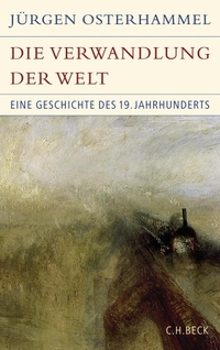 Cover: Jürgen Osterhammel. Die Verwandlung der Welt - Eine Geschichte des 19. Jahrhunderts. C.H. Beck Verlag, München, 2008.