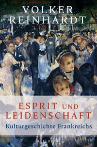 Volker Reinhardt. Esprit und Leidenschaft - Kulturgeschichte Frankreichs. C.H. Beck Verlag, München, 2025.