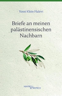 Yossi Klein Halevi. Briefe an meinen palästinensischen Nachbarn. Hentrich und Hentrich Verlag, Berlin, 2026.