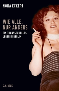Buchcover: Nora Eckert. Wie alle, nur anders - Ein transsexuelles Leben in Berlin. C.H. Beck Verlag, München, 2021.