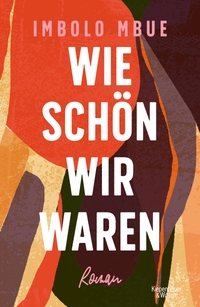 Buchcover: Imbolo Mbue. Wie schön wir waren - Roman. Kiepenheuer und Witsch Verlag, Köln, 2021.