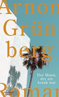 Buchcover: Arnon Grünberg. Der Mann, der nie krank war - Roman. Kiepenheuer und Witsch Verlag, Köln, 2014.