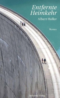 Buchcover: Albert Holler. Entfernte Heimkehr - Roman. Residenz Verlag, Salzburg, 2011.