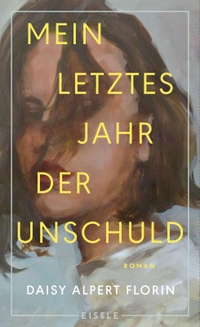 Buchcover: Daisy Alpert Florin. Mein letztes Jahr der Unschuld - Roman. Eisele Verlag, München, 2024.