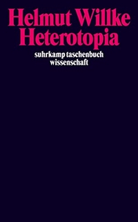 Buchcover: Helmut Willke. Heterotopia - Studien zur Krisis der Ordnung moderner Gesellschaften. Suhrkamp Verlag, Berlin, 2003.