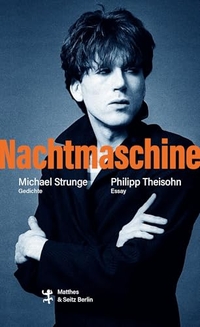 Michael Strunge. Nachtmaschine - Gedichte. Matthes und Seitz, Berlin, 2026.