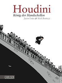 Buchcover: Nick Bertozzi / Jason Lutes. Houdini - König der Handschellen. Carlsen Verlag, Hamburg, 2008.